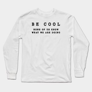 Wisdom Quote - Be Cool Long Sleeve T-Shirt